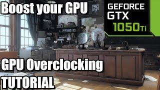 GTX 1050 ti Overclocking Tutorial - How to get the most out of your GPU