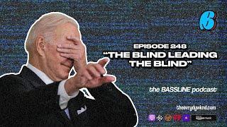 the BASSLINE podcast ep 248 "The Blind Leading the Blind"