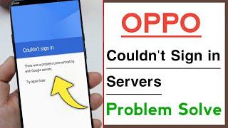 OPPO Couldn't Sign in There Was A Problem Commnicating With Google Server Problem Solve