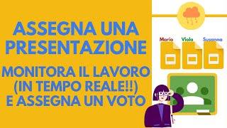 GOOGLE PRESENTAZIONI e CLASSROOM assegna la presentazione, monitora il lavoro, assegna un voto