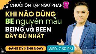 ÔN TẬP NGỮ PHÁP 8: Khi nào dùng BE, BEING, BEEN - Đầy đủ nhất - Thắng Phạm