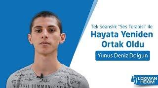 Yunus Deniz Dolgun Tek Seanslık Ses Terapisi ile Hayata Yeniden Ortak Oldu