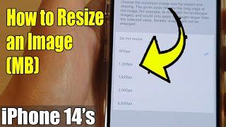 iPhone 14's/14 Pro Max: How to Resize an Image (MB)