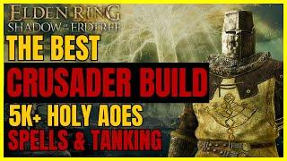 ELDEN RING SotE - The Best OP CRUSADER Holy Build POST DLC!: 5K+ AoEs, SPELLS & TANKING