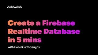 Part 1 : Firebase Realtime Database Creation in 5 mins - Dabble Lab 265