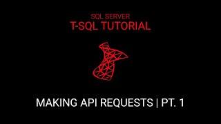How to make API Request in SQL Server | Pt. 1