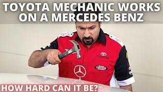 Toyota mechanic works on a Mercedes Benz. How hard can it be?