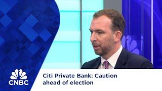 Citi Private Bank: Caution ahead of election