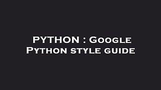 PYTHON : Google Python style guide