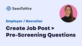 Create Job Post, Pre-Screening Questions (Employer) – SeenHire