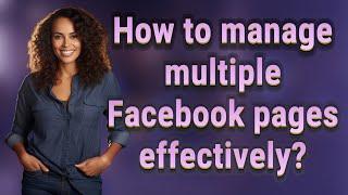 How to manage multiple Facebook pages effectively?