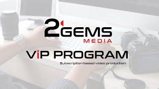 2 Gems Media ViP Program (Subscription based video production)