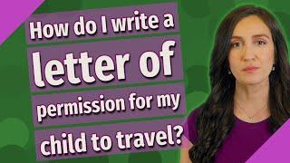 How do I write a letter of permission for my child to travel?