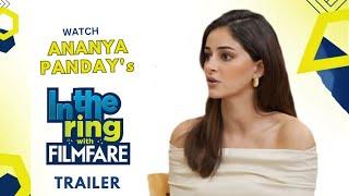 In The Ring With Filmfare Trailer - Ananya Panday