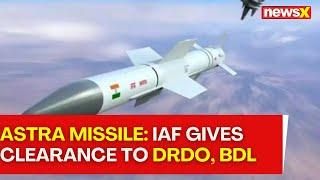 Astra Missile: IAF Gives Clearance To DRDO, BDL | NewsX