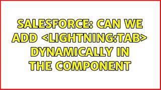 Salesforce: Can we add ＜lightning:tab＞ dynamically in the component (2 Solutions!!)