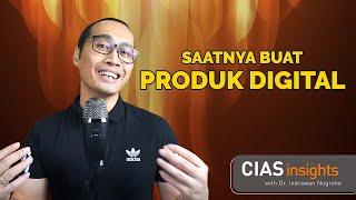 SAATNYA BUAT PRODUK DIGITAL (apapun bisnis Anda) | CIAS Insights bersama Dr. Indrawan Nugroho