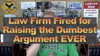 Law Firm Fired for Raising the Dumbest Argument EVER
