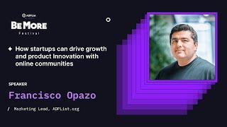 How Startups Drive Growth and Product Innovation with Communities | BeMore Festival 2024  @ADPList