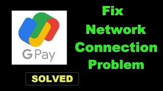How To Fix GPay - Google Pay App Network & Internet Connection Problem Error in Android & Ios