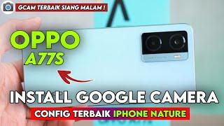 Tutorial Cara Pasang Gcam Dan Config Terbaru Siang Malam Oppo A77s | Google Camera Oppo A77s Terbaru