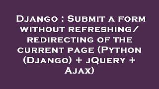 Django : Submit a form without refreshing/redirecting of the current page (Python (Django) + jQuery