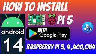 Android 14 Tutorial with Google Play store. Raspberry Pi 5, Pi 4