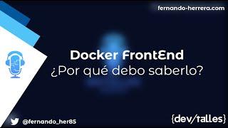 DevTalles - 120: Docker FrontEnd | ¿Por qué debo saberlo?