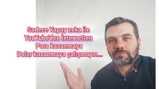 Sadece Yapay zeka ile YouTube'den İnternetten Para kazanmaya Dolar kazanmaya çalışmayın...