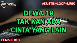 DEWA 19 - TAK KAN ADA CINTA YANG LAIN | KARAOKE AKUSTIK+LOOP+LIRIK | FEMALE KEY