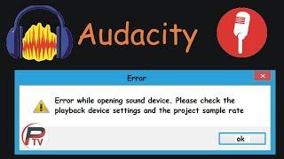 Audacity Recording Device Error Fix, Error While Opening Sound Device Fix & More Audio Problem Fixes