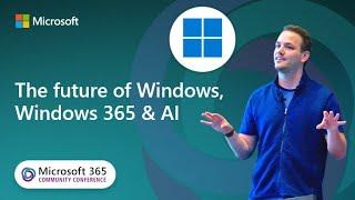 The future of Windows, Windows 365 and AI | Microsoft 365 Community Conference
