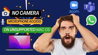 No Camera or Mic Access on Unsupported Mac OS (Zoom, Teams, Chrome, WhatsApp,  Elmedia Player)