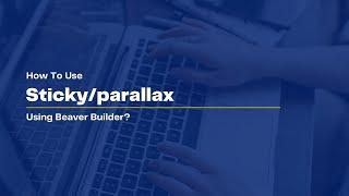 Beaver Builder | How To Use Sticky Parallax