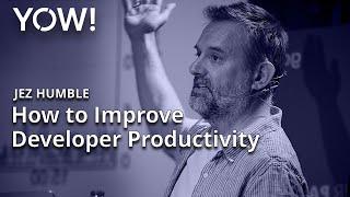 How to Improve Developer Productivity • Jez Humble • YOW! 2020