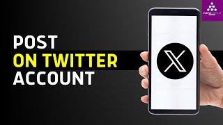 How to Post on Twitter - Post on X App !