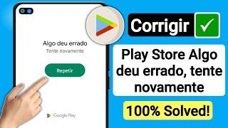 Play Store (ALGO DEU ERRADO) "Tente Novamente" Como RESOLVER