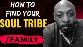 HOW TO FIND YOUR SOUL TRIBE/ FAMILY️#chosenones