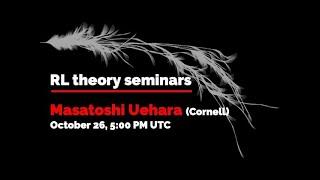 RL Theory Seminar: Masatoshi Uehara