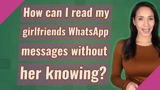Bagaimana saya bisa membaca pesan WhatsApp pacar saya tanpa dia sadari?