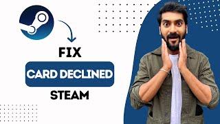 How To Fix Card Declined On Steam (Best Method)