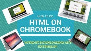 HOW TO HTML ON CHROMEBOOK WITHOUT DOWNLOADING ANY EXTENSION!!!