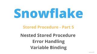 Snowflake Nested Stored Procedure, Error Handling and Variable Binding – Part 5