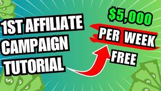 $5,000 Per WEEK - 1st Affiliate Campaign Tutorial