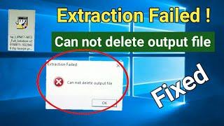 Extraction Failed ! Can not delete/open output file l Fix all device [Printer, Scanner so on] Driver