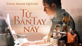 TỪ BÀN TAY NÀY | PHAN MẠNH QUỲNH | OFFICIAL MV