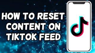 How To Reset TikTok Feed