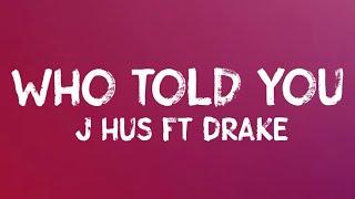 J Hus - Who Told You ft. Drake (Lyrics)