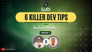 6 Killer Dev Tips With Keshav Mohta - SDE 3, JP Morgan Chase