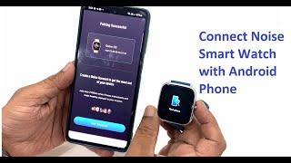 How to Properly Connect/Pair Noise Smart Watch with Android Phone
